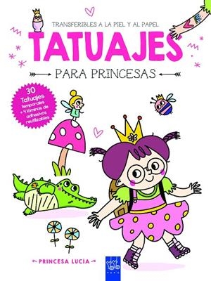 TATUAJES PARA PRINCESAS. PRINCESA LUCÍA | 9788408281023 | YOYO