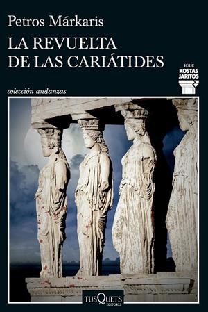REVUELTA DE LAS CARIÁTIDES, LA (KOSTAS JARITOS 15) | 9788411074452 | MÁRKARIS, PETROS