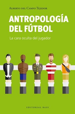 ANTROPOLOGÍA DEL FÚTBOL | 9788410043275 | DEL CAMPO TEJEDOR, ALBERTO