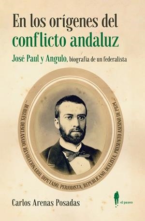 EN LOS ORÍGENES DEL CONFLICTO ANDALUZ. JOSÉ PAUL Y ANGULO | 9788419188427 | ARENAS POSADAS, CARLOS