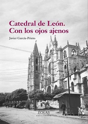 CATEDRAL DE LEÓN CON LOS OJOS AJENOS | 9788410057319 | GARCIA PRIETO, JAVIER