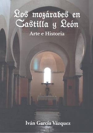 MOZARABES EN CASTILLA Y LEON : ARTE E HISTORIA | 9788412553390 | GARCIA VAZQUEZ, IVAN