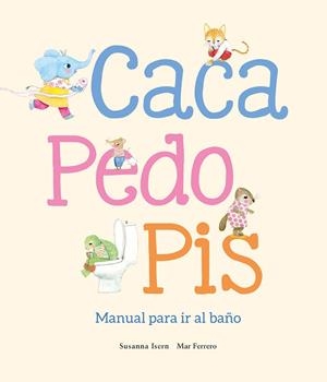 CACA, PEDO, PIS. MANUAL PARA IR AL BAÑO | 9788410074507 | FERRERO, MAR / ISERN, SUSANNA