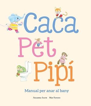 CACA, PET, PIPÍ. MANUAL PER ANAR AL BANY | 9788410074514 | FERRERO, MAR / ISERN, SUSANNA