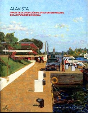 ALAVISTA. OBRAS DE LA COLECCIÓN DE ARTE CONTEMPORÁNEO DE LA DIPUTACIÓN DE SEVILLA | 9788415311577 | MARINA, ALBERTO