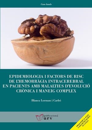 EPIDEMIOLOGIA I FACTORS DE RISC DE L'HEMORRÀGIA INTRACEREBRAL EN PACIENTS AMB MALALTIES D'EVOLUCIÓ CRÒNICA I MANEIG COMPLEX | 9788413651378 | LORMAN I CARBÓ, BLANCA