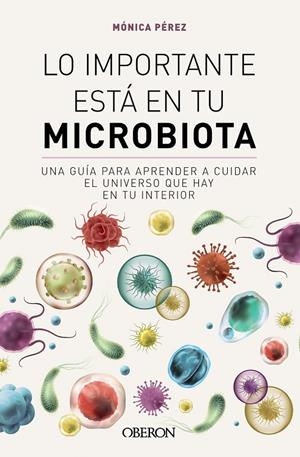 LO IMPORTANTE ESTÁ EN TU MICROBIOTA | 9788441549845 | PÉREZ CANAS, MÓNICA (@SOMOSMICROBIOTA)