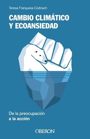 CAMBIO CLIMÁTICO Y ECOANSIEDAD. DE LA PREOCUPACIÓN A LA ACCIÓN | 9788441549852 | FRANQUESA CODINACH, TERESA
