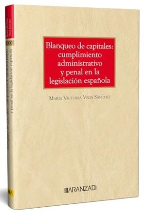 BLANQUEO DE CAPITALES : CUMPLIMIENTO ADMINISTRATIVO Y PENAL EN LA LEGISLACIÓN ESPAÑOLA | 9788410295537 | VEGA SÁNCHEZ, MARÍA VICTORIA