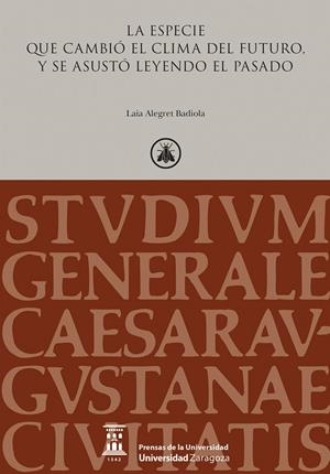 ESPECIE QUE CAMBIÓ EL CLIMA DEL FUTURO Y SE ASUSTO LEYENDO EL PASADO, LA | 9788413408064 | ALEGRET BADIOLA, LAIA