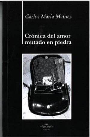 CRÓNICA DEL AMOR MUTADO EN PIEDRA | 9788410039261 | MAINEZ, CARLOS MARÍA