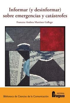 INFORMAR (Y DESINFORMAR) SOBRE EMERGENCIAS Y CATÁSTROFES. | 9788412732566 | MARTINEZ GALLEGO, FRANCESC-ANDREU
