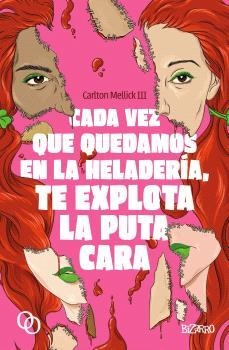 CADA VEZ QUE QUEDAMOS EN LA HELADERÍA, TE EXPLOTA LA PUTA CARA | 9788412837216 | MELLICK III, CARLTON