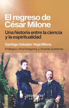 REGRESO DE CÉSAR MILONE, EL. UNA HISTORIA ENTRE LA CIENCIA Y LA ESPIRITUALIDAD | 9789878267586 | VEGA MILONE, SANTIAGO S.