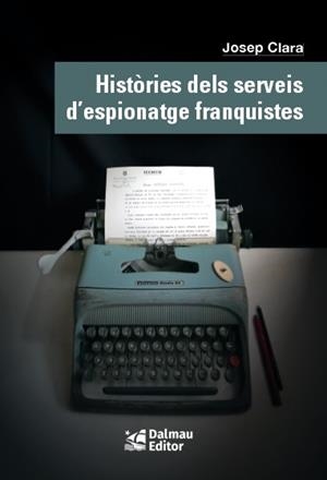 HISTÒRIES DELS SERVEIS D'ESPIONATGE FRANQUISTES | 9788423208999 | CLARA, JOSEP