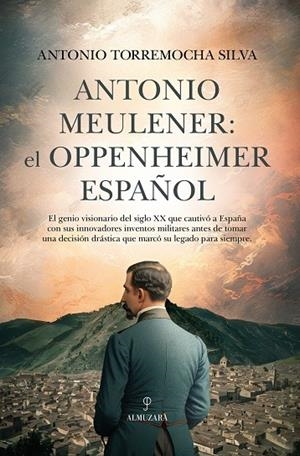 ANTONIO MEULENER : EL OPPENHEIMER ESPAÑOL | 9788410521148 | TORREMOCHA SILVA, ANTONIO