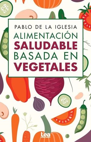 ALIMENTACIÓN SALUDABLE BASADA EN VEGETALES | 9788410521674 | IGLESIA, PABLO DE LA