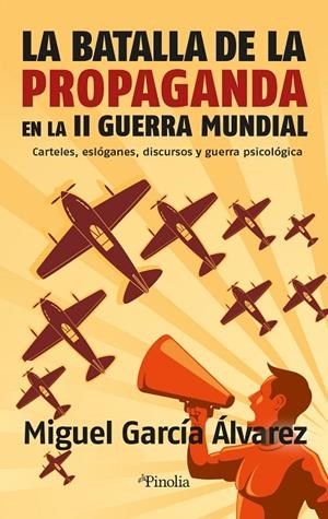 BATALLA DE LA PROPAGANDA EN LA II GUERRA MUNDIAL, LA | 9788418965494 | GARCÍA ÁLVAREZ, MIGUEL