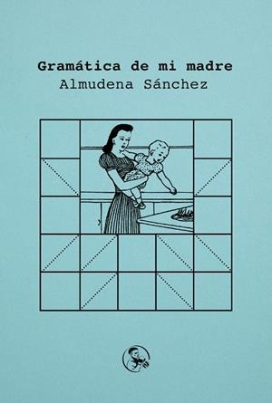 GRAMÁTICA DE MI MADRE | 9788418782473 | SANCHEZ, ALMUDENA