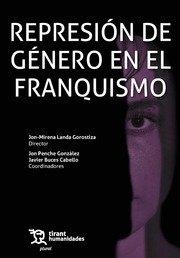 REPRESIÓN DE GÉNERO EN EL FRANQUISMO | 9788411831772 | LANDA GOROSTIZA, JON MIRENA / PENCHE GONZÁLEZ, JON / BUCES CABELLO, JAVIER