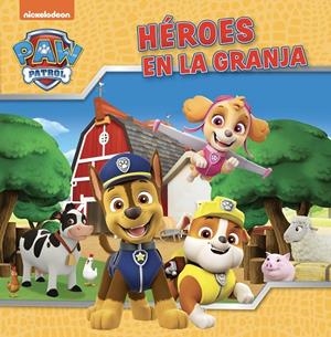 HÉROES EN LA GRANJA (PAW PATROL | PATRULLA CANINA. UN CUENTO) | 9788448867867 | NICKELODEON