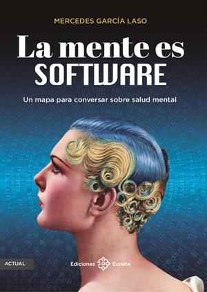 MENTE ES SOFTWARE, LA. UN MAPA PARA CONVERSAR SOBRE SALUD MENTAL | 9788477684879 | GARCIA LASO, MERCEDES