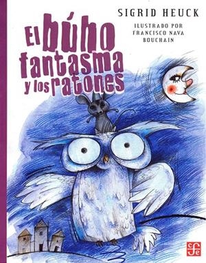 BUHO FANTASMA Y LOS RATONES, EL | 9789681645687 | HEUCK, SIGRID