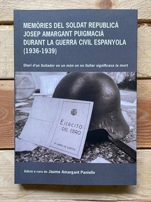 MEMÒRIES DEL SOLDAT REPUBLICÀ JOSEP AMARGANT PUIGMACIÀ | 9788412708240 | AMARGANT PANIELLO, JAUME