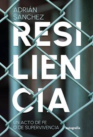 RESILIENCIA, UN ACTO DE FE O DE SUPERVIVENCIA | 9788410184077 | SÁNCHEZ, ADRIÁN