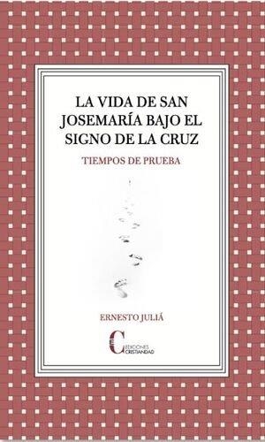 VIDA DE SAN JOSEMARIA BAJO EL SIGNO DE LA CRUZ, LA | 9788470576867 | ERNESTO JULIA