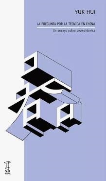 PREGUNTA POR LA TÉCNICA EN CHINA, LA | 9789878272184 | HUI, YUK