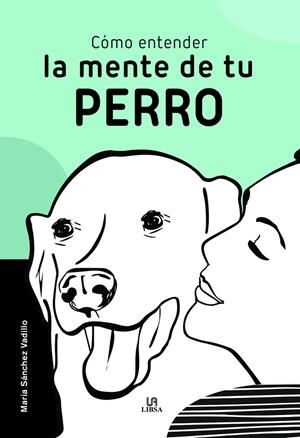 CÓMO ENTENDER LA MENTE DE TU PERRO | 9788466242530 | SÁNCHEZ VADILLO, MARÍA