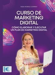 CURSO DE MARKETING DIGITAL. CÓMO ELABORAR Y EJECUTAR UN PLAN DE MARKETING DIGITAL | 9788410181069 | MORENO COMPANY, ROSA MARÍA