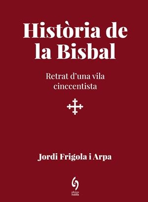 HISTÒRIA DE LA BISBAL | 9788412818512 | FRIGOLA I ARPA, JORDI