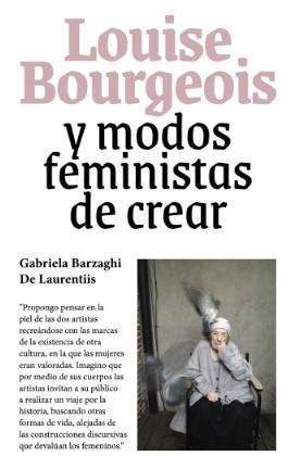 LOUISE BOURGEOIS Y MODOS FEMINISTAS DE CREAR | 9788412684513 | BARZAGHI DE LAURENTIIS, GABRIELA