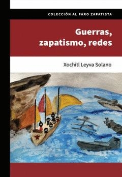 GUERRAS, ZAPATISMO, REDES | 9786078800216 | LEYVA SOLANO, XOCHITL