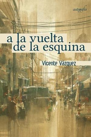 A LA VUELTA DE LA ESQUINA | 9788418587542 | VÁZQUEZ, VICENTE