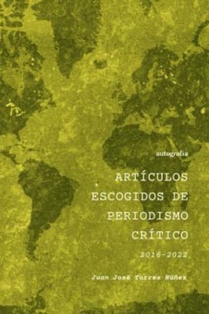 ARTÍCULOS ESCOGIDOS DE PERIODISMO CRÍTICO | 9788419692092 | TORRES NUÑEZ, JUAN JOSÉ