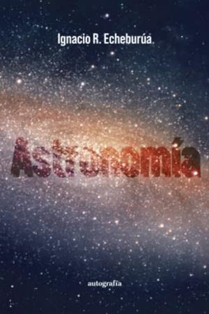 ASTRONOMÍA | 9788419367709 | ECHEBURÚA, IGNACIO R.