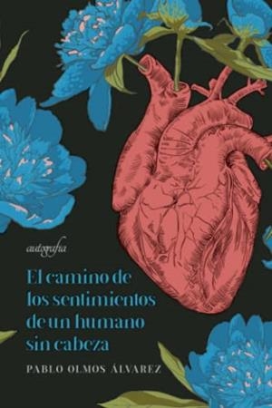 CAMINO DE LOS SENTIMIENTOS DE UN HUMANO SIN CABEZA, EL | 9788419367532 | OLMOS ÁLVAREZ, PABLO
