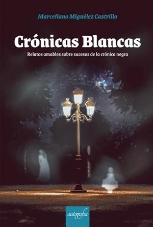 CRÓNICAS BLANCAS | 9788418766541 | MIGUÉLEZ MARCILLO, MARCELLIANO