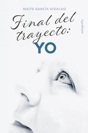 FINAL DEL TRAYECTO : YO | 9788419611635 | GARCÍA HIDALGO, MAITE