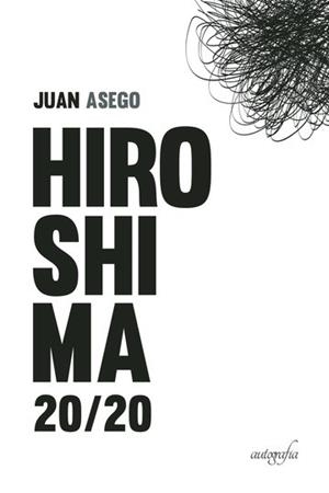 HIROSHIMA 20/20 | 9788418587658 | ASEGO, JUAN