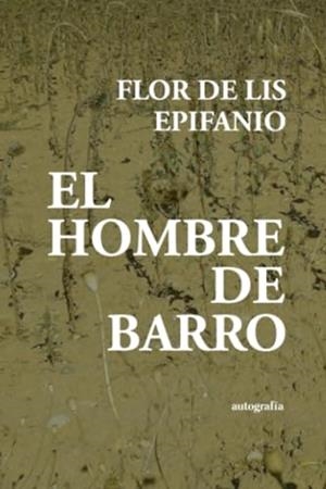 HOMBRE DE BARRO, EL | 9788419692665 | EPIFANIO, FLOR DE LIS
