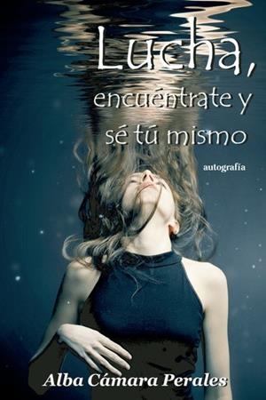 LUCHA, ENCUÉNTRATE Y SÉ TU MISMO | 9788419445940 | CÁMARA, ALBA