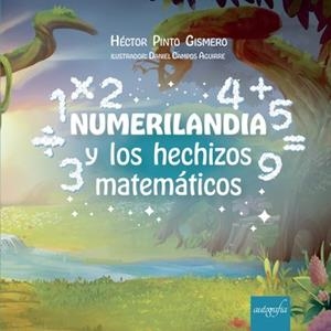 NUMERILANDIA Y LOS HECHIZOS MATEMÁTICOS | 9788419367143 | PINTO GISMERO, HÉCTOR