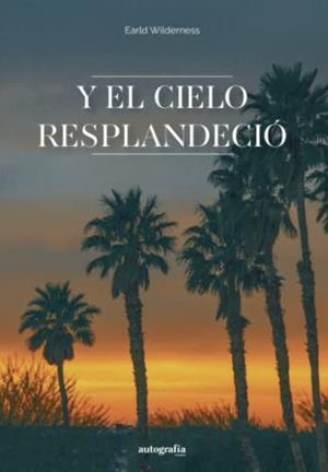 Y EL CIELO RESPLANDECIÓ | 9788419611352 | WILDERNESS, EARLD