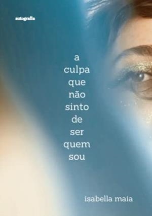 A CULPA QUE N O SINTO DE SER QUEM SOU | 9788419367891 | MAIA, ISABELLA
