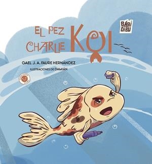 PEZ CHARLIE KOI, EL | 9788410222489 | FAURE HERNANDEZ, GAEL J. A.