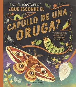 QUÉ ESCONDE EL CAPULLO DE UNA ORUGA? | 9788419158703 | IGNOTOFSKY, RACHEL